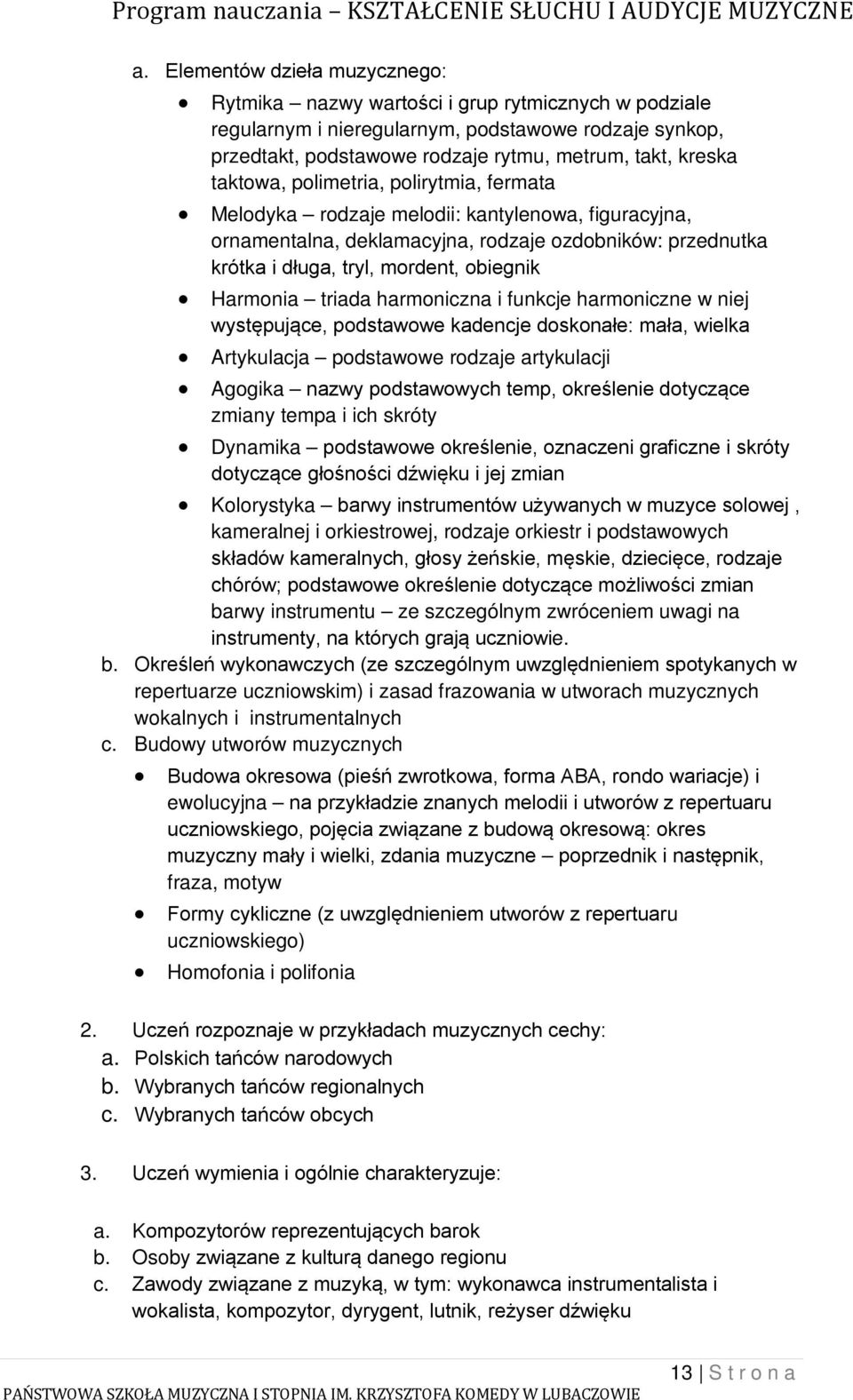 Harmonia triada harmoniczna i funkcje harmoniczne w niej występujące, podstawowe kadencje doskonałe: mała, wielka Artykulacja podstawowe rodzaje artykulacji Agogika nazwy podstawowych temp,