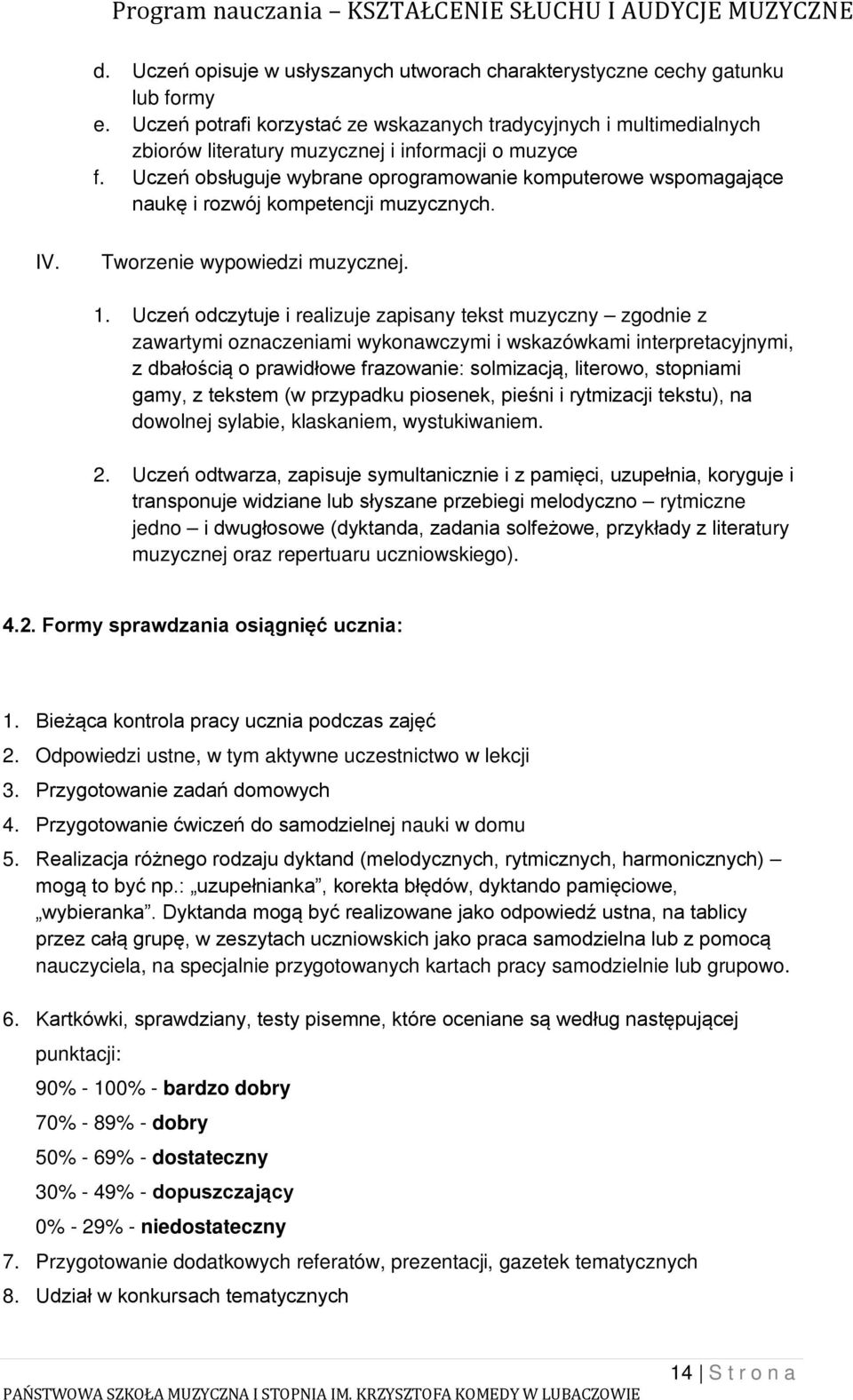 Uczeń obsługuje wybrane oprogramowanie komputerowe wspomagające naukę i rozwój kompetencji muzycznych. IV. Tworzenie wypowiedzi muzycznej. 1.