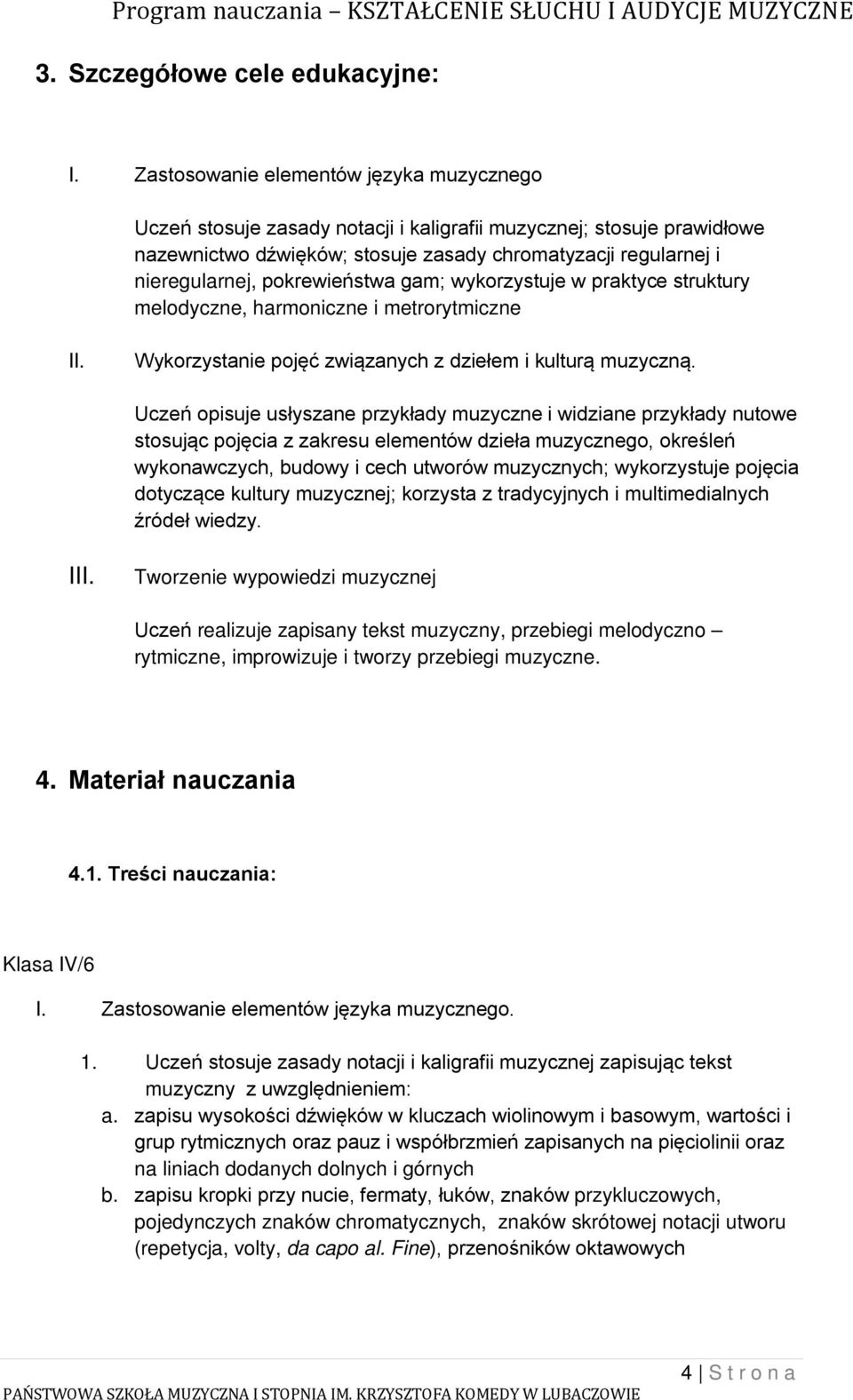 pokrewieństwa gam; wykorzystuje w praktyce struktury melodyczne, harmoniczne i metrorytmiczne II. Wykorzystanie pojęć związanych z dziełem i kulturą muzyczną.