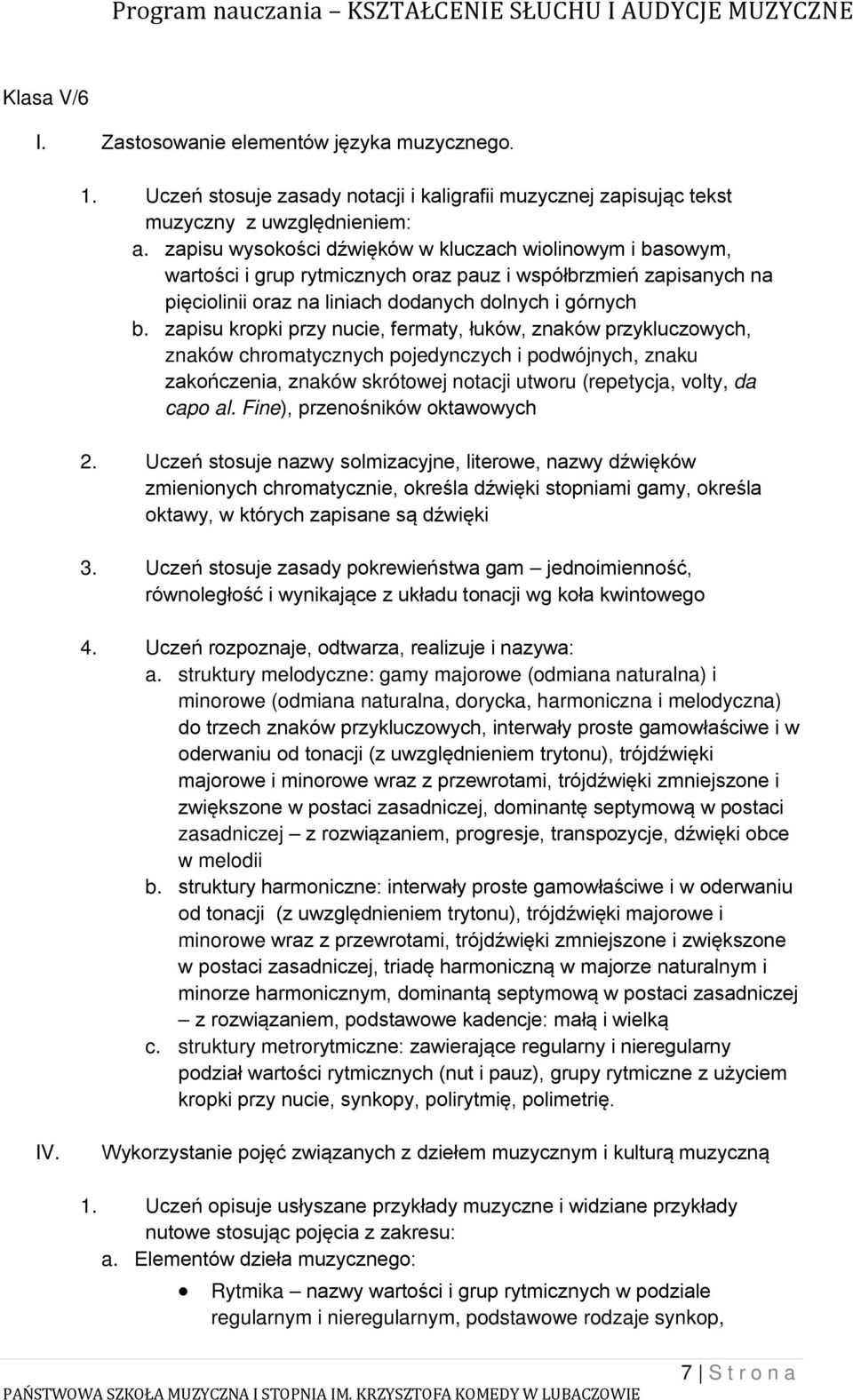 zapisu kropki przy nucie, fermaty, łuków, znaków przykluczowych, znaków chromatycznych pojedynczych i podwójnych, znaku zakończenia, znaków skrótowej notacji utworu (repetycja, volty, da capo al.