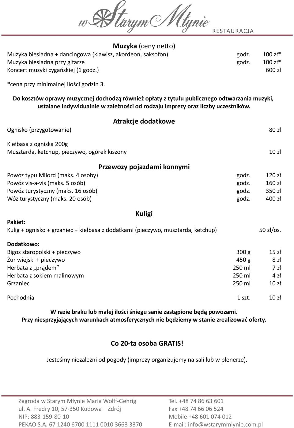 Do kosztów oprawy muzycznej dochodzą również opłaty z tytułu publicznego odtwarzania muzyki, ustalane indywidualnie w zależności od rodzaju imprezy oraz liczby uczestników.