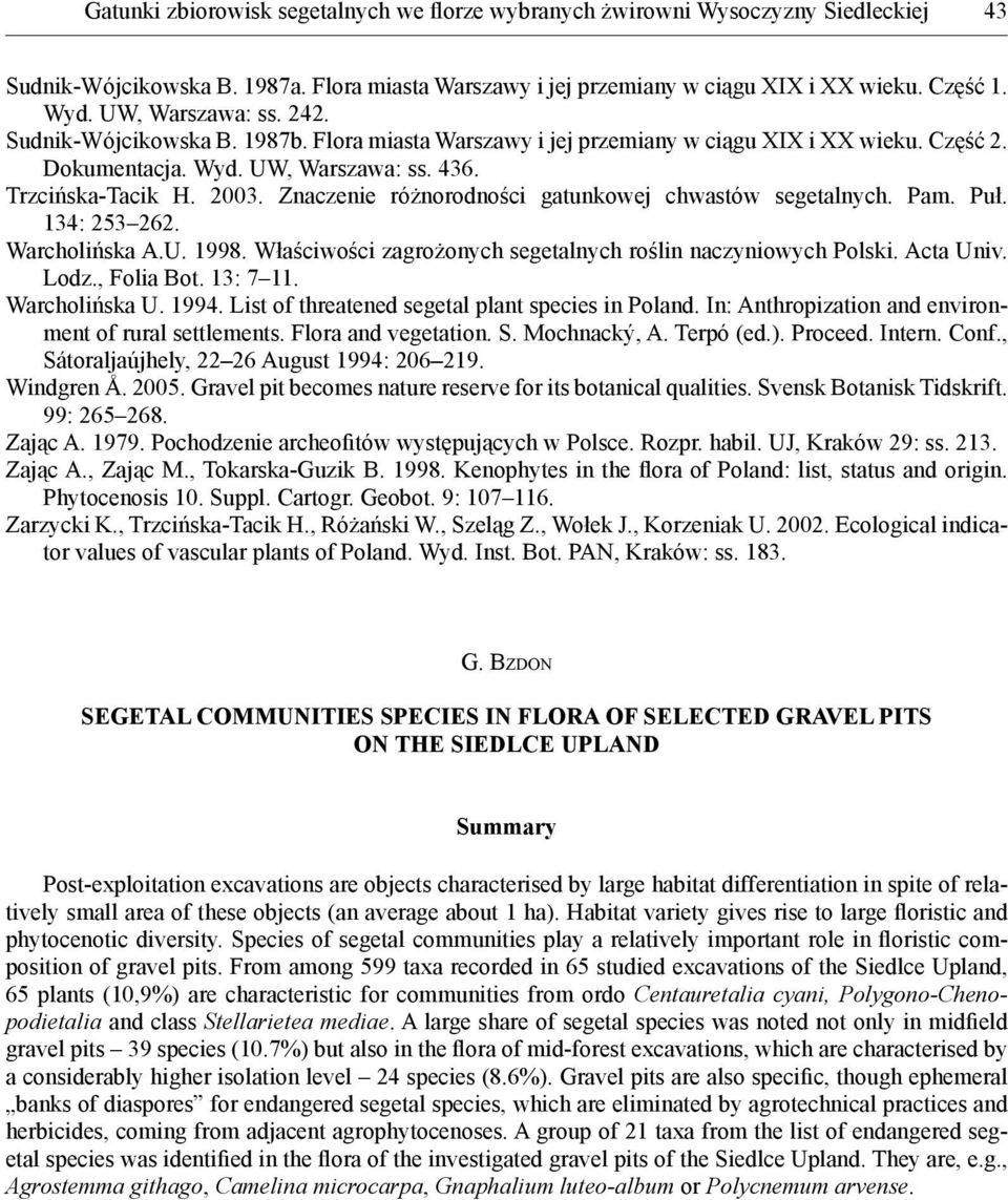 Znaczenie różnorodności gatunkowej chwastów segetalnych. Pam. Puł. 134: 253 262. Warcholińska A.U. 1998. Właściwości zagrożonych segetalnych roślin naczyniowych Polski. Acta Univ. Lodz., Folia Bot.