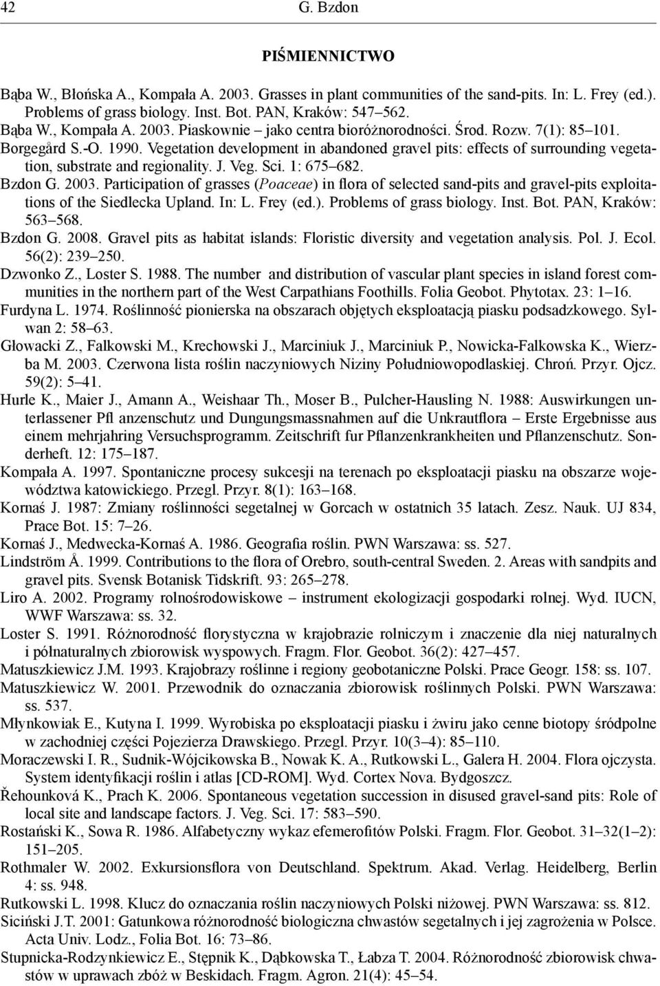 Participation of grasses (Poaceae) in flora of selected sand-pits and gravel-pits exploitations of the Siedlecka Upland. In: L. Frey (ed.). Problems of grass biology. Inst. Bot. PAN, Kraków: 563 568.