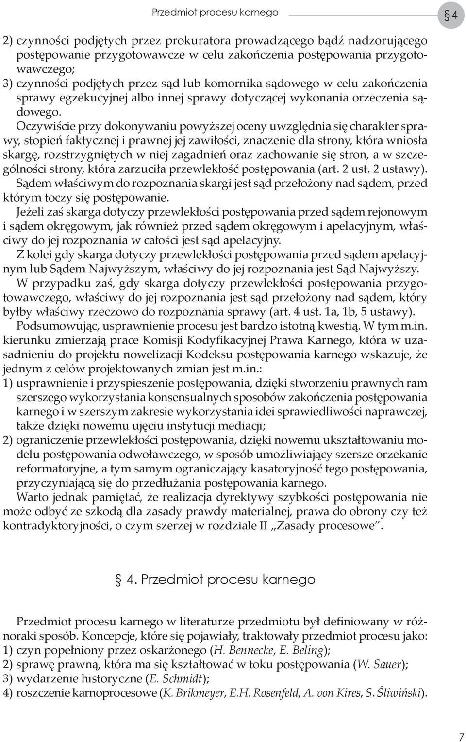 Oczywiście przy dokonywaniu powyższej oceny uwzględnia się charakter sprawy, stopień faktycznej i prawnej jej zawiłości, znaczenie dla strony, która wniosła skargę, rozstrzygniętych w niej zagadnień