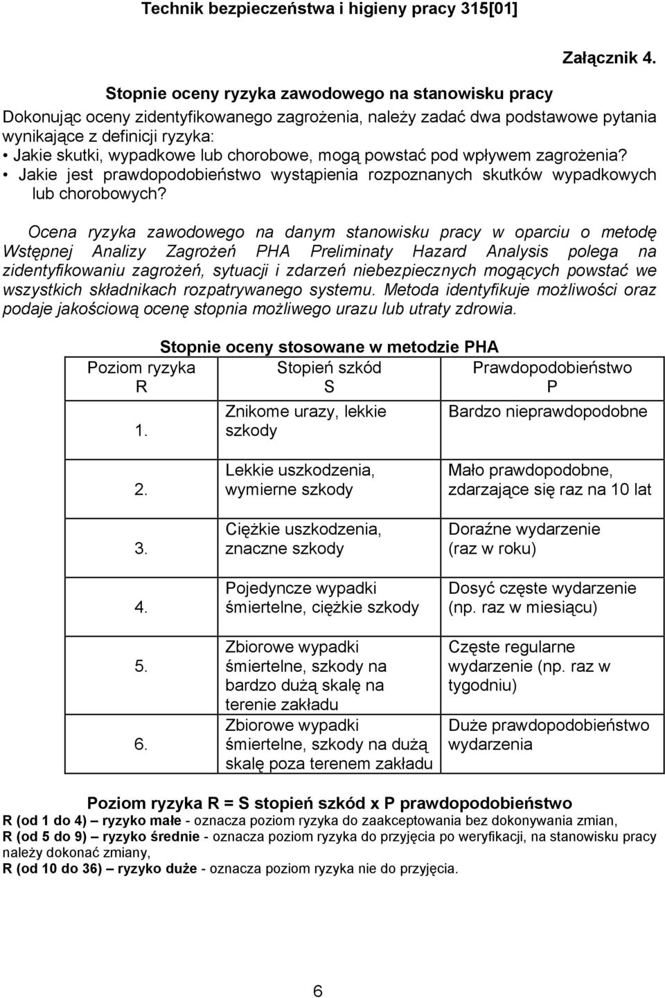 chorobowe, mogą powstać pod wpływem zagrożenia? Jakie jest prawdopodobieństwo wystąpienia rozpoznanych skutków wypadkowych lub chorobowych?