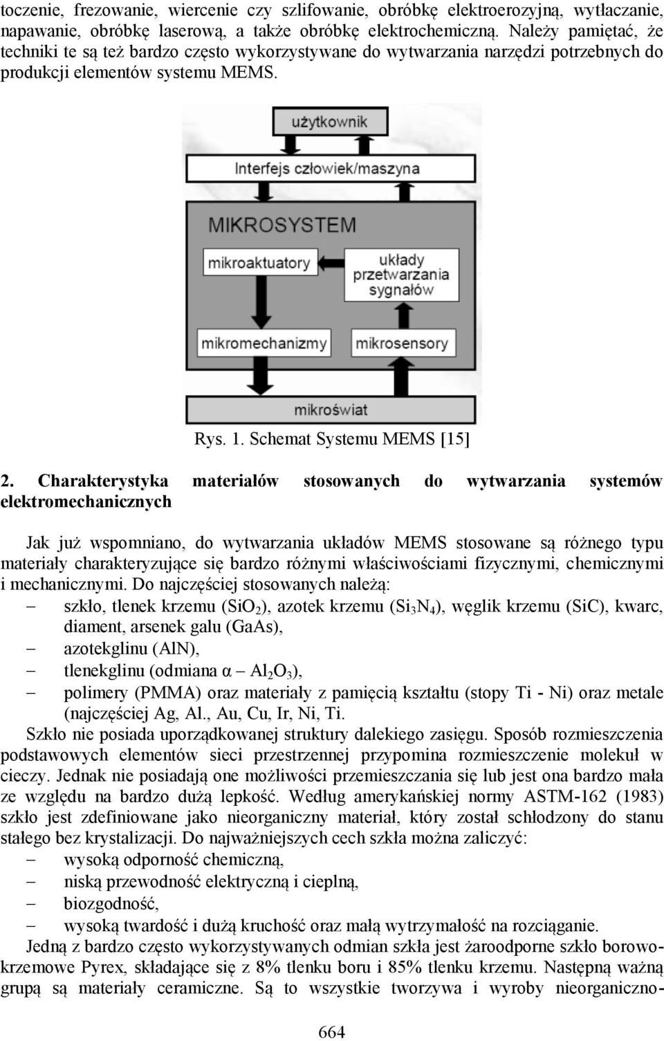 Charakterystyka materiałów stosowanych do wytwarzania systemów elektromechanicznych Jak już wspomniano, do wytwarzania układów MEMS stosowane są różnego typu materiały charakteryzujące się bardzo