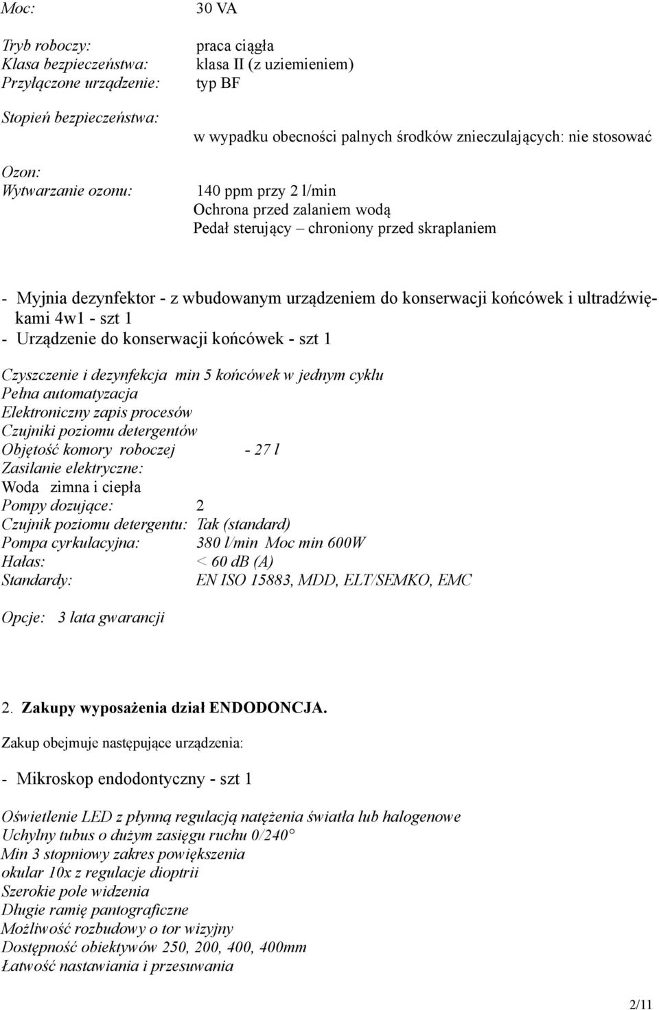 końcówek i ultradźwiękami 4w1 - szt 1 - Urządzenie do konserwacji końcówek - szt 1 Czyszczenie i dezynfekcja min 5 końcówek w jednym cyklu Pełna automatyzacja Elektroniczny zapis procesów Czujniki