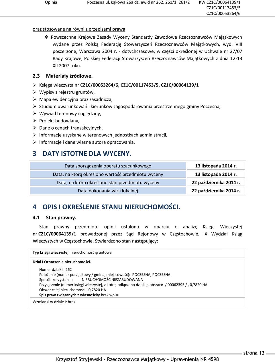 Księga wieczysta nr,, CZ1C/00064139/1 Wypisy z rejestru gruntów, Mapa ewidencyjna oraz zasadnicza, Studium uwarunkowań i kierunków zagospodarowania przestrzennego gminy Poczesna, Wywiad terenowy i