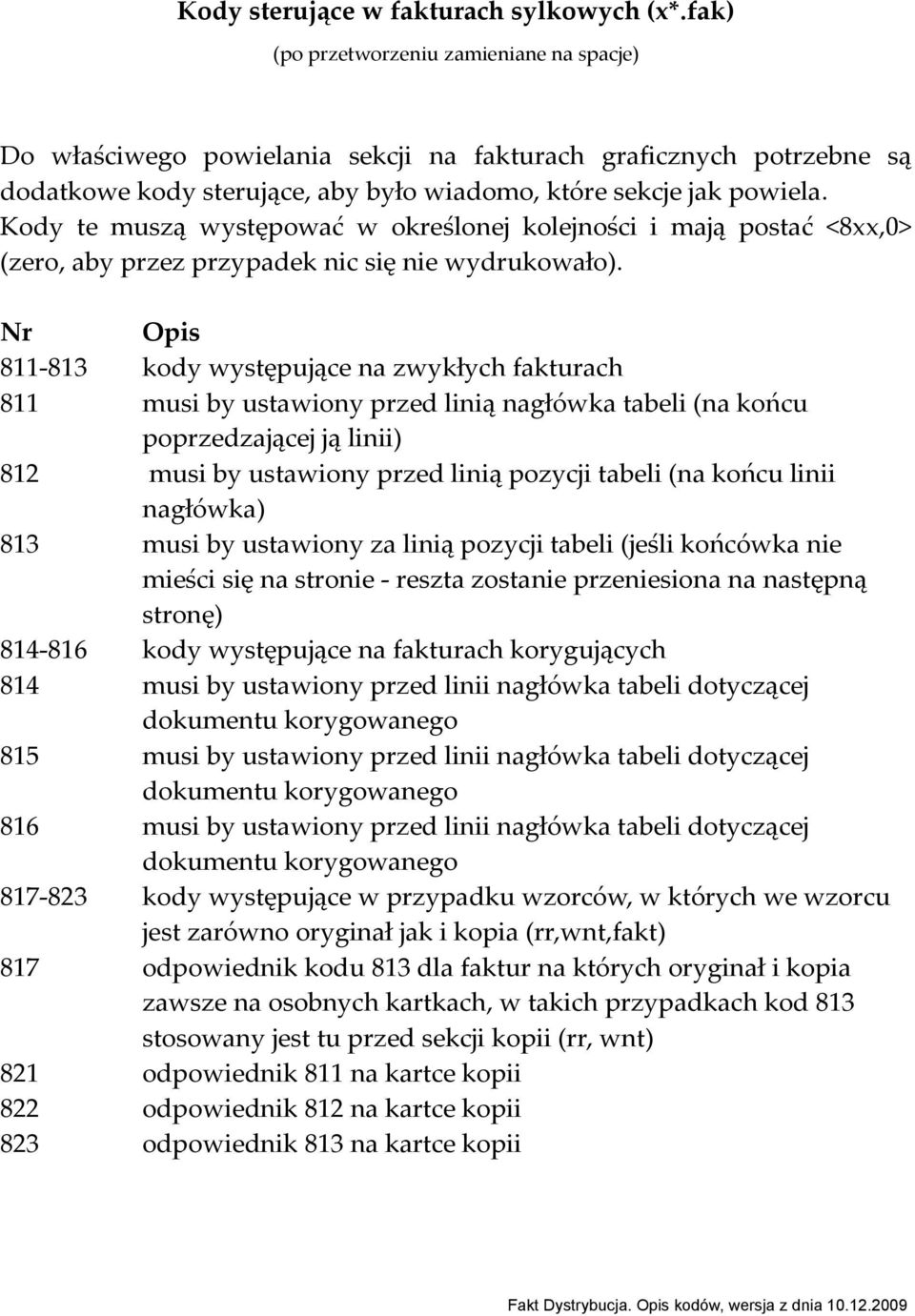 Kody te muszą występować w określonej kolejności i mają postać <8xx,0> (zero, aby przez przypadek nic się nie wydrukowało).