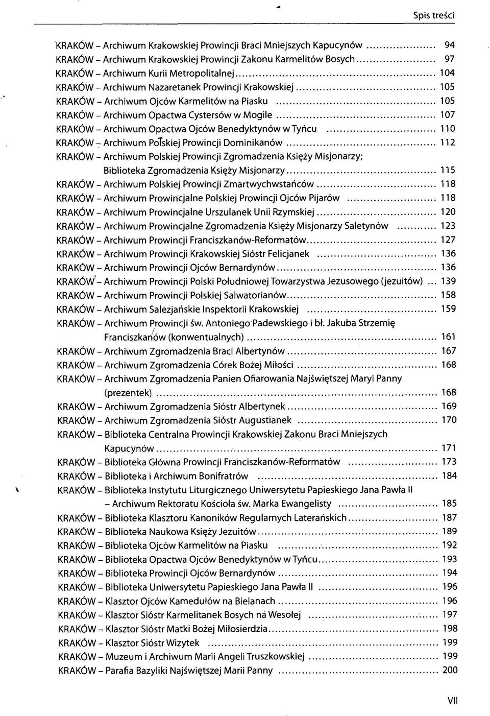 107 KRAKÓW-Archiwum Opactwa Ojców Benedyktynów w Tyńcu 110 KRAKÓW - Archiwum PoTskiej Prowincji Dominikanów 112 KRAKÓW - Archiwum Polskiej Prowincji Zgromadzenia Księży Misjonarzy; Biblioteka