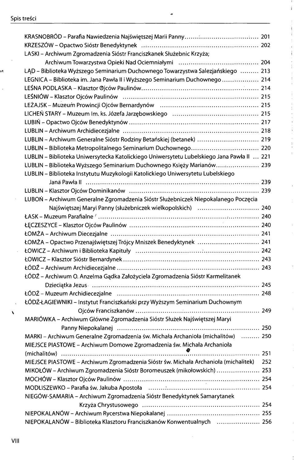 Jana Pawła II i Wyższego Seminarium Duchownego 214 LEŚNA PODLASKA - Klasztor Ojców Paulinów 214 LEŚNIÓW-Klasztor Ojców Paulinów 215 LEŻAJSK-Muzeum Prowincji Ojców Bernardynów 215 LICHEŃ STARY -