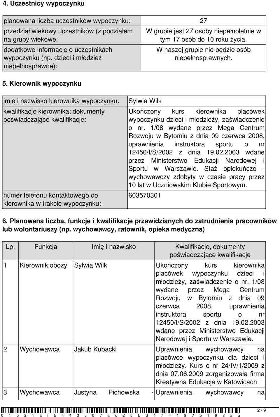 imię i nazwisko kierownika wypoczynku: kwalifikacje kierownika; dokumenty poświadczające kwalifikacje: numer telefonu kontaktowego do kierownika w trakcie wypoczynku: Sylwia Wilk Ukończony kurs