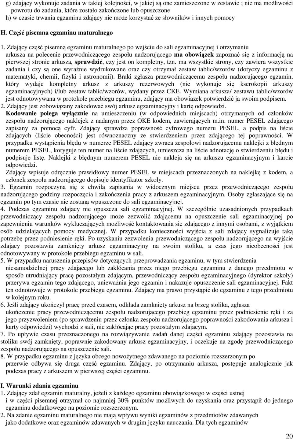 Zdający część pisemną egzaminu maturalnego po wejściu do sali egzaminacyjnej i otrzymaniu arkusza na polecenie przewodniczącego zespołu nadzorującego ma obowiązek zapoznać się z informacją na