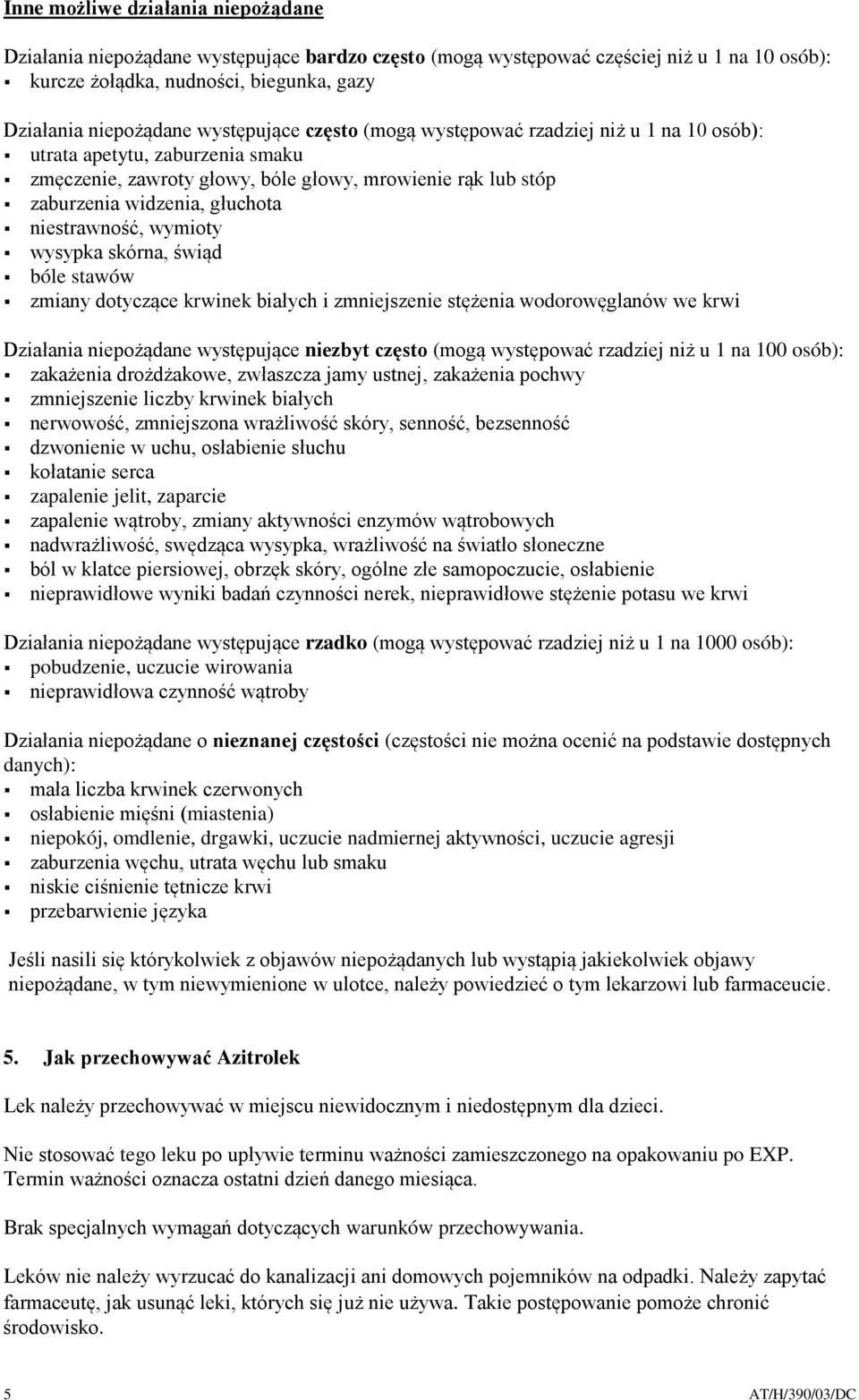 niestrawność, wymioty wysypka skórna, świąd bóle stawów zmiany dotyczące krwinek białych i zmniejszenie stężenia wodorowęglanów we krwi Działania niepożądane występujące niezbyt często (mogą