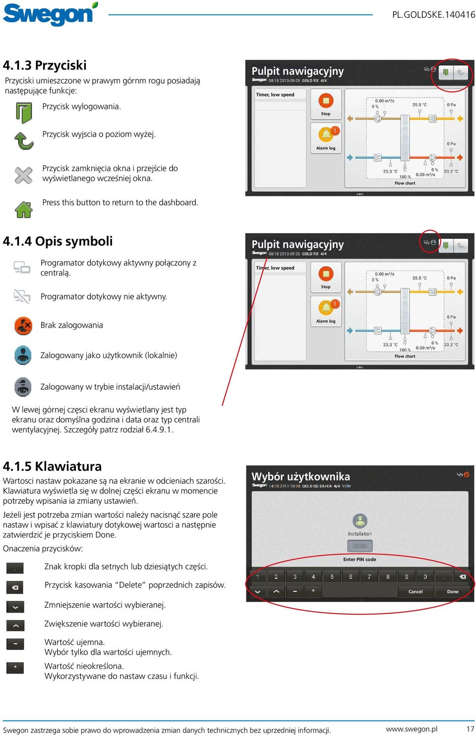 4 Opis symboli Programator dotykowy aktywny połączony z centralą. Pulpit nawigacyjny Timer, low speed Programator dotykowy nie aktywny.