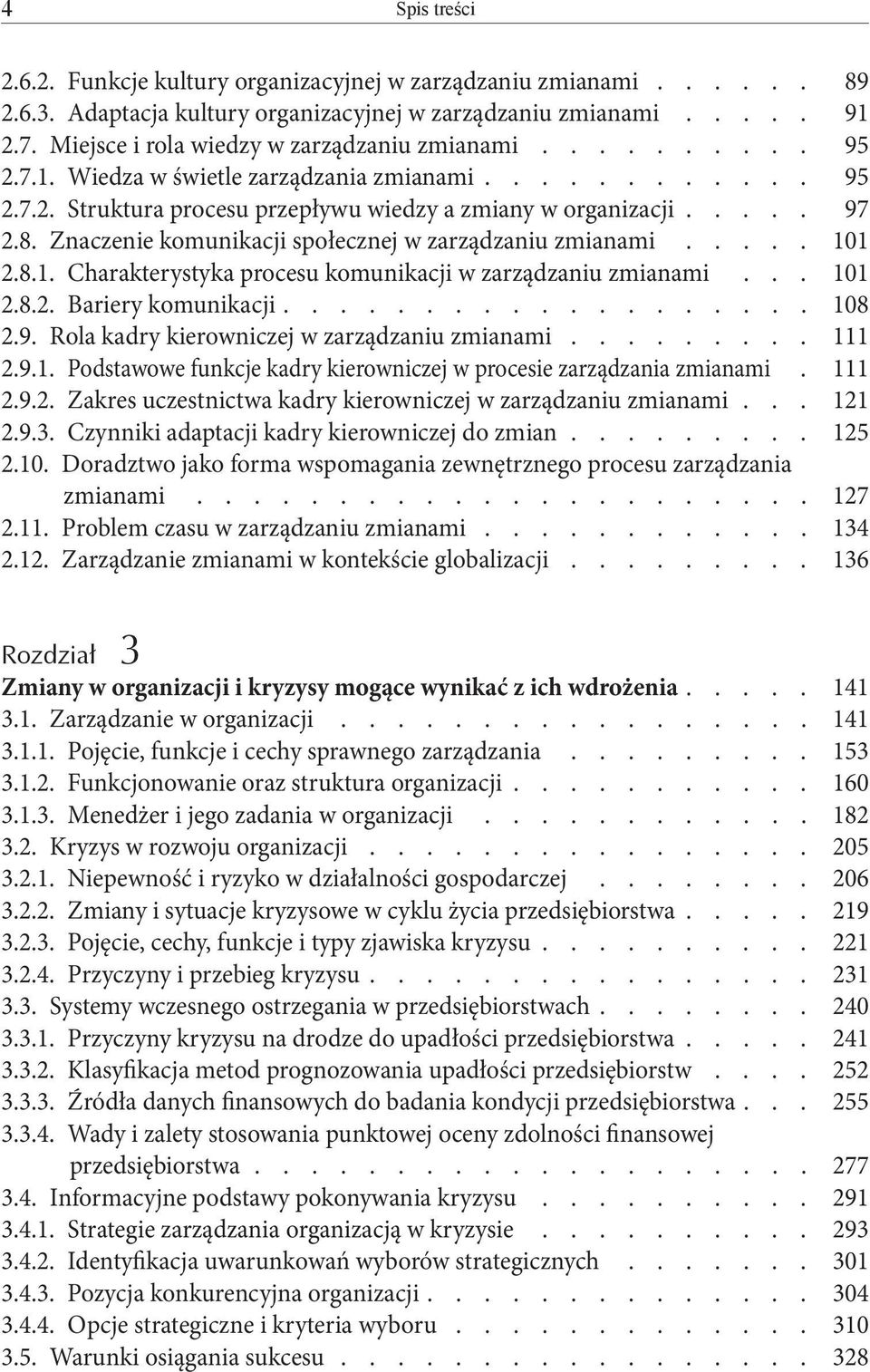 Charakterystyka procesu komunikacji w zarządzaniu zmianami... 2.8.2. Bariery komunikacji.................. 2.9. Rola kadry kierowniczej w zarządzaniu zmianami........ 2.9.1.