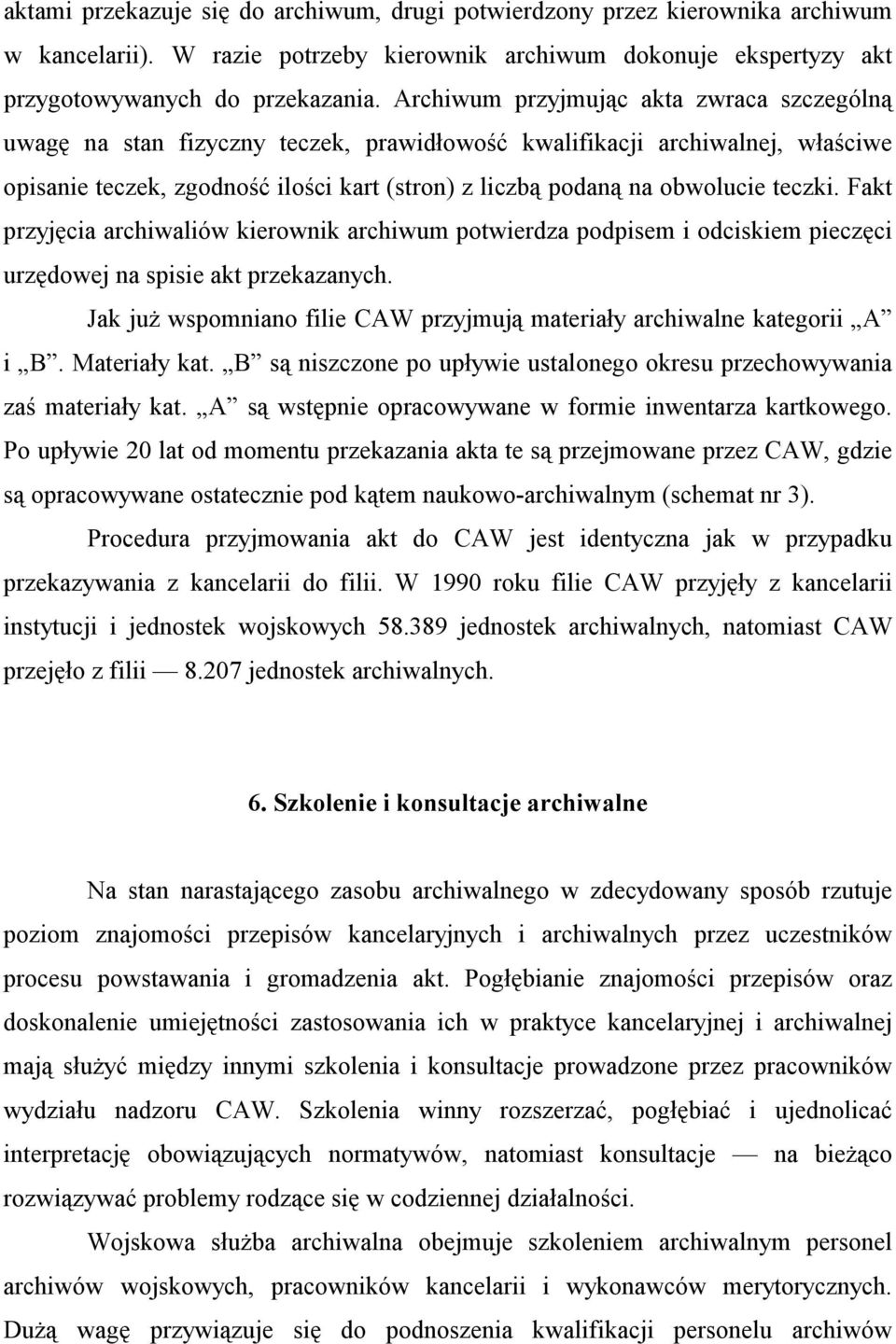 teczki. Fakt przyjęcia archiwaliów kierownik archiwum potwierdza podpisem i odciskiem pieczęci urzędowej na spisie akt przekazanych.