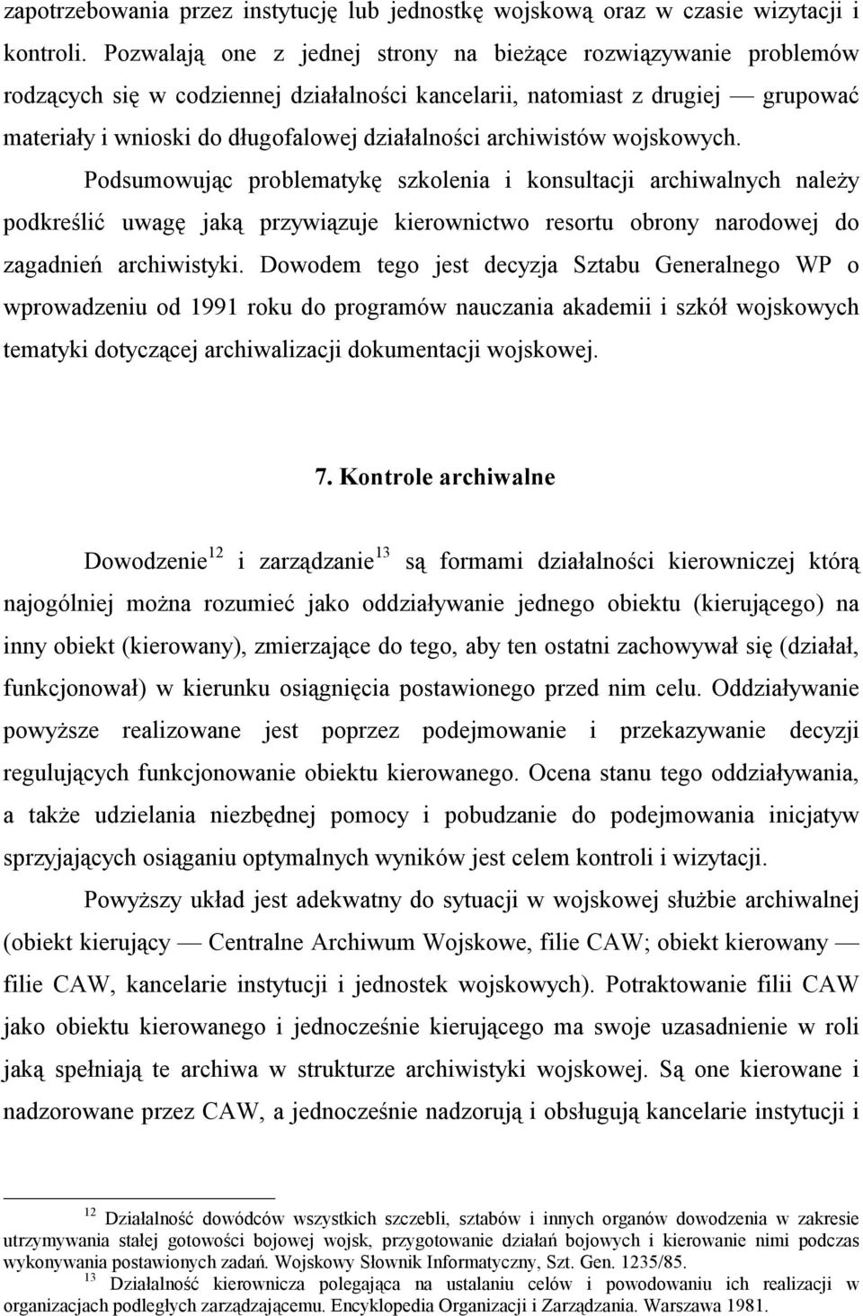 archiwistów wojskowych. Podsumowując problematykę szkolenia i konsultacji archiwalnych należy podkreślić uwagę jaką przywiązuje kierownictwo resortu obrony narodowej do zagadnień archiwistyki.