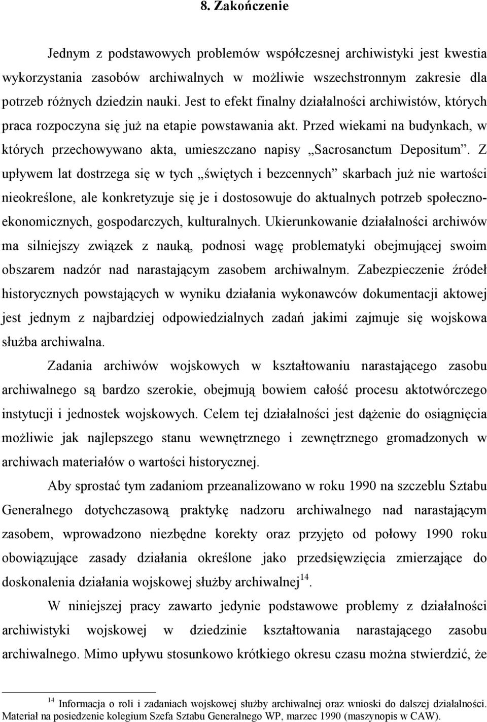 Przed wiekami na budynkach, w których przechowywano akta, umieszczano napisy Sacrosanctum Depositum.