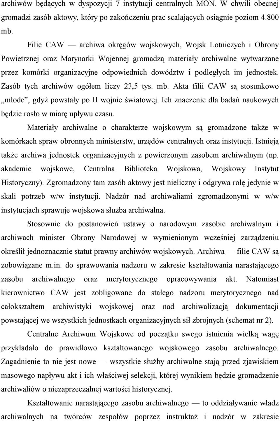 podległych im jednostek. Zasób tych archiwów ogółem liczy 23,5 tys. mb. Akta filii CAW są stosunkowo młode, gdyż powstały po II wojnie światowej.