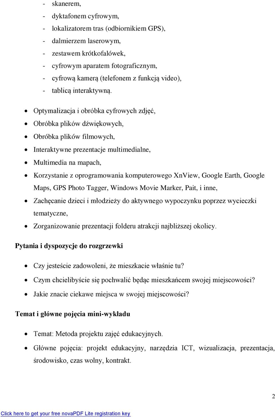 Optymalizacja i obróbka cyfrowych zdjęć, Obróbka plików dźwiękowych, Obróbka plików filmowych, Interaktywne prezentacje multimedialne, Multimedia na mapach, Korzystanie z oprogramowania komputerowego