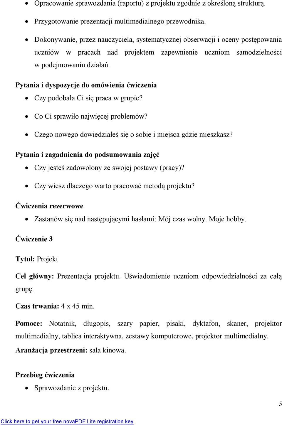 Pytania i dyspozycje do omówienia ćwiczenia Czy podobała Ci się praca w grupie? Co Ci sprawiło najwięcej problemów? Czego nowego dowiedziałeś się o sobie i miejsca gdzie mieszkasz?