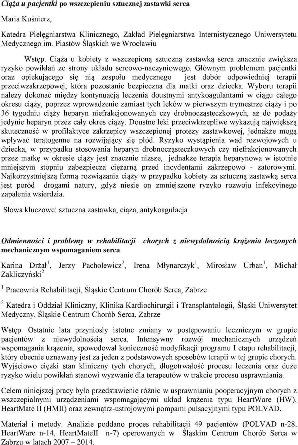 Głównym problemem pacjentki oraz opiekującego się nią zespołu medycznego jest dobór odpowiedniej terapii przeciwzakrzepowej, która pozostanie bezpieczna dla matki oraz dziecka.