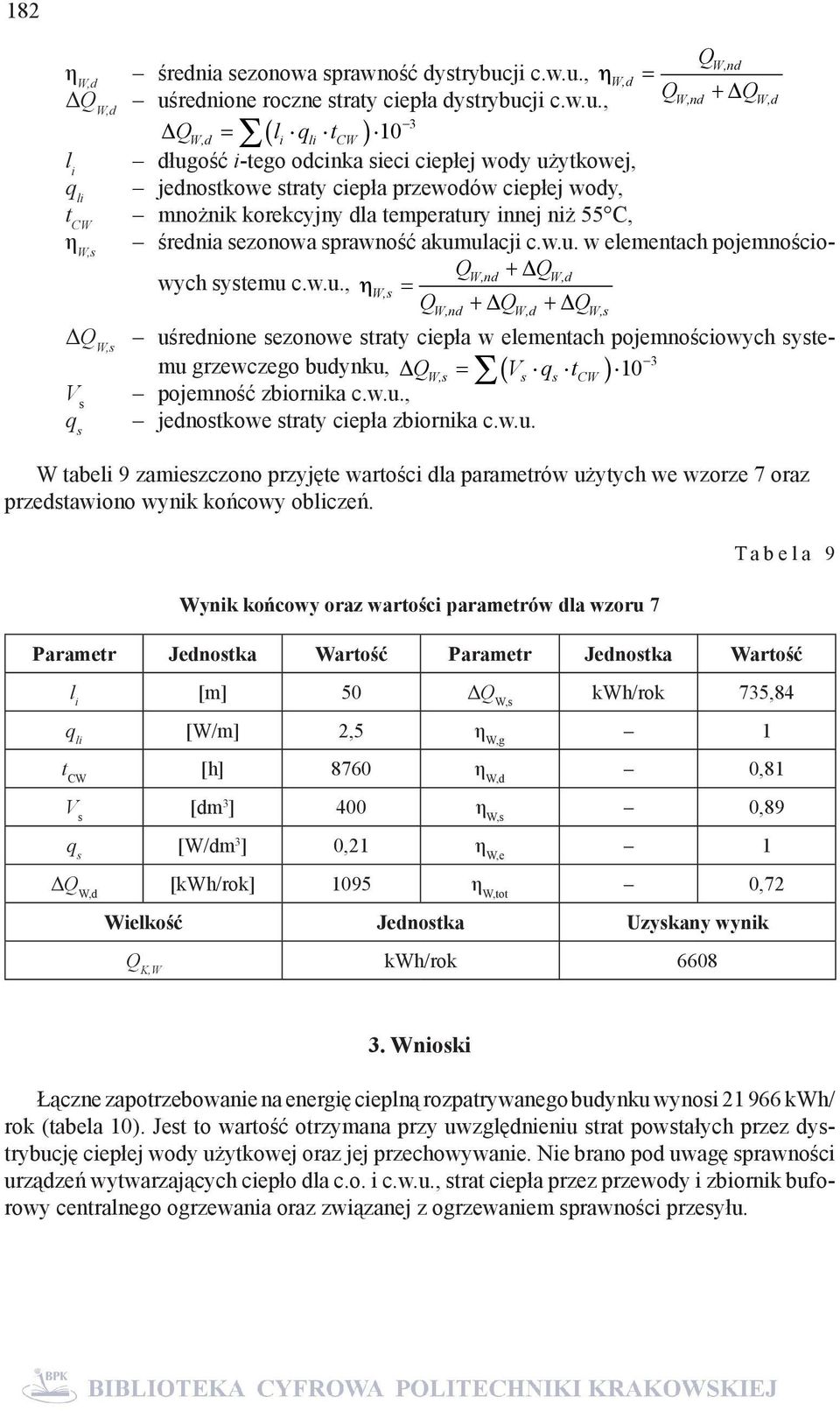 , η W,d = ΔQ QW,nd + QW,d W,d uśrednione roczne straty ciepła dystrybuc, QW,d = ( li qli tcw ) 10 l i długość i-tego odcinka sieci ciepłej wody użytkowej, q li jednostkowe straty ciepła przewodów