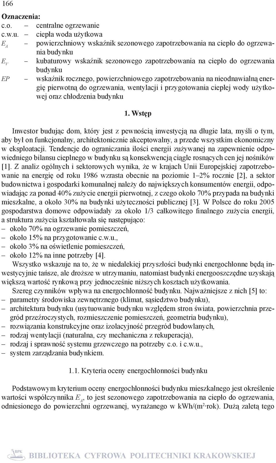 wskaźnik rocznego, powierzchniowego zapotrzebowania na nieodnawialną energię pierwotną do ogrzewania, wentylacji i przygotowania ciepłej wody użytkowej oraz chłodzenia budynku 1.