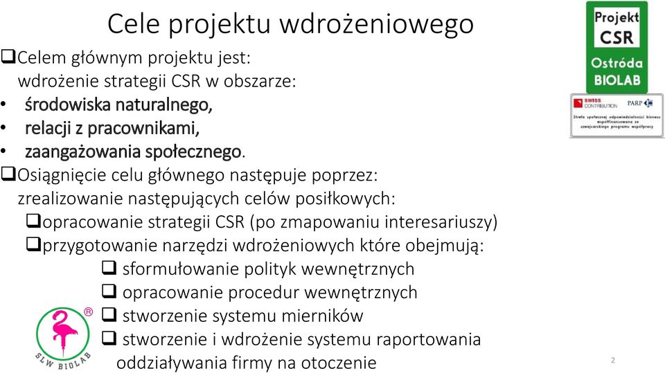 Osiągnięcie celu głównego następuje poprzez: zrealizowanie następujących celów posiłkowych: opracowanie strategii CSR (po zmapowaniu