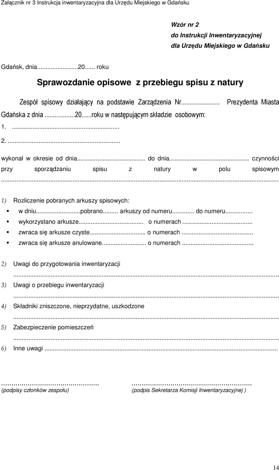 .. 1) Rozliczenie pobranych arkuszy spisowych: w dniu...pobrano... arkuszy od numeru... do numeru... wykorzystano arkusze... o numerach... zwraca się arkusze czyste... o numerach... zwraca się arkusze anulowane.