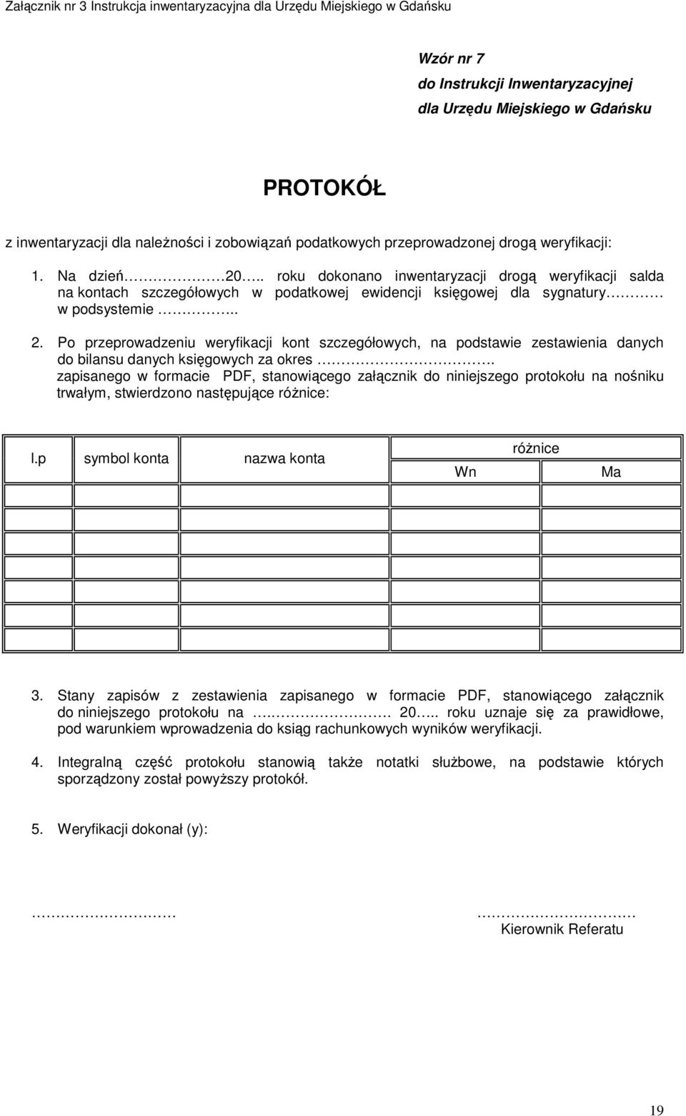 Po przeprowadzeniu weryfikacji kont szczegółowych, na podstawie zestawienia danych do bilansu danych księgowych za okres.