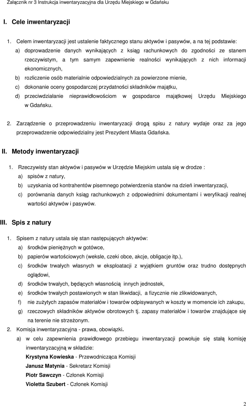 zapewnienie realności wynikających z nich informacji ekonomicznych, b) rozliczenie osób materialnie odpowiedzialnych za powierzone mienie, c) dokonanie oceny gospodarczej przydatności składników