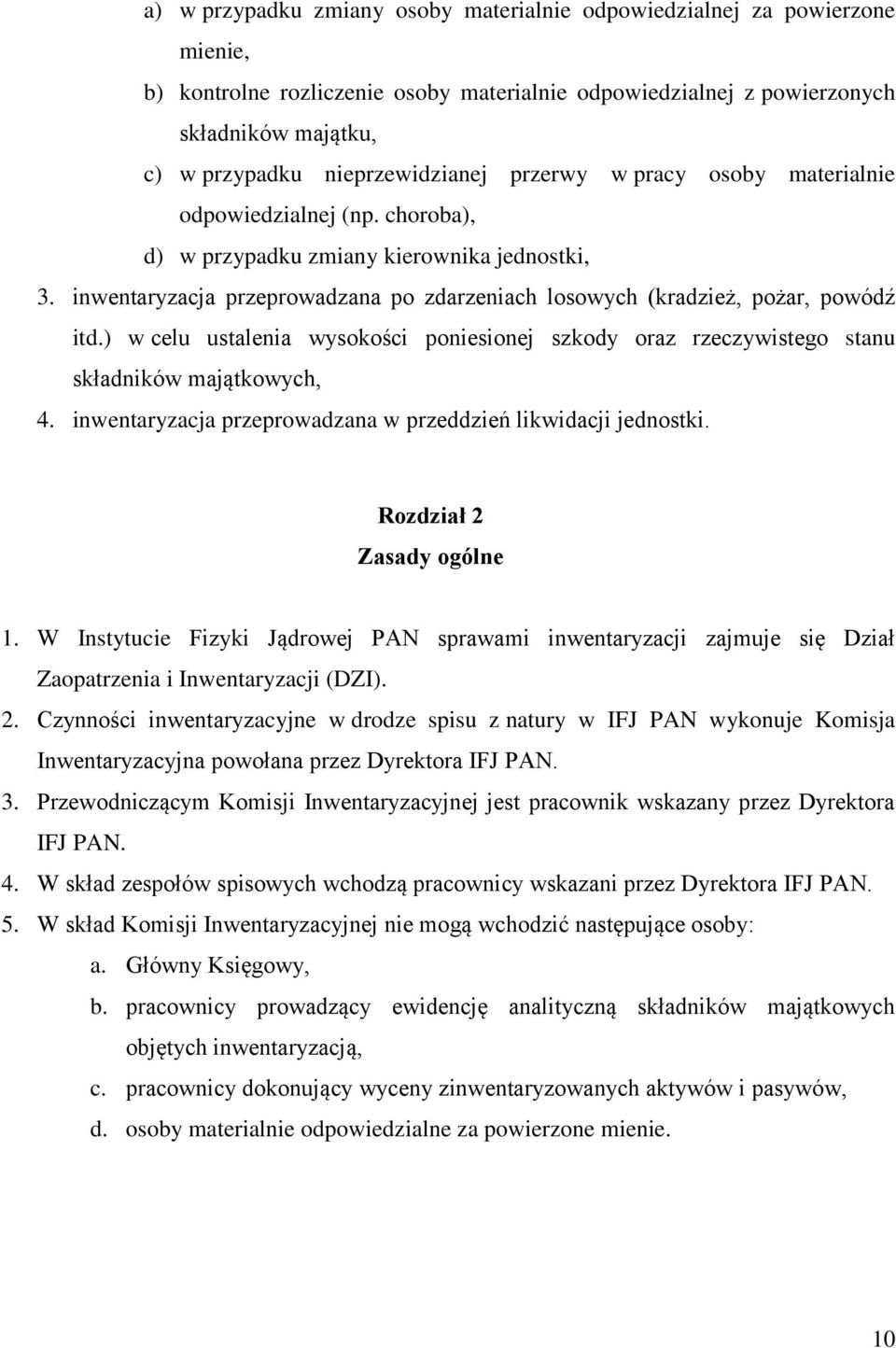 inwentaryzacja przeprowadzana po zdarzeniach losowych (kradzież, pożar, powódź itd.) w celu ustalenia wysokości poniesionej szkody oraz rzeczywistego stanu składników majątkowych, 4.