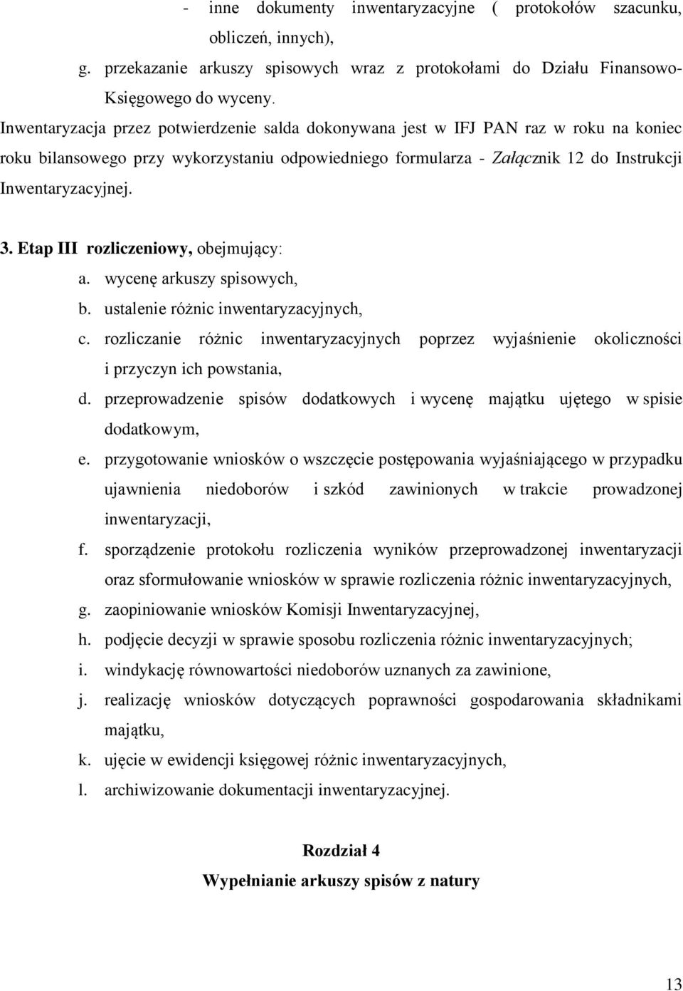 Etap III rozliczeniowy, obejmujący: a. wycenę arkuszy spisowych, b. ustalenie różnic inwentaryzacyjnych, c.