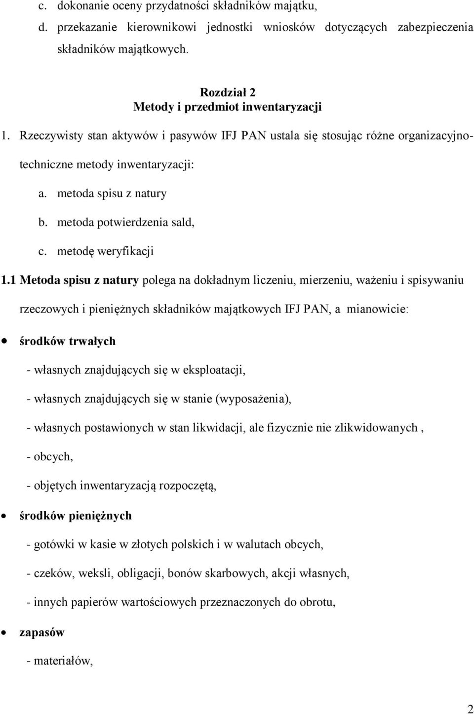 1 Metoda spisu z natury polega na dokładnym liczeniu, mierzeniu, ważeniu i spisywaniu rzeczowych i pieniężnych składników majątkowych IFJ PAN, a mianowicie: środków trwałych - własnych znajdujących