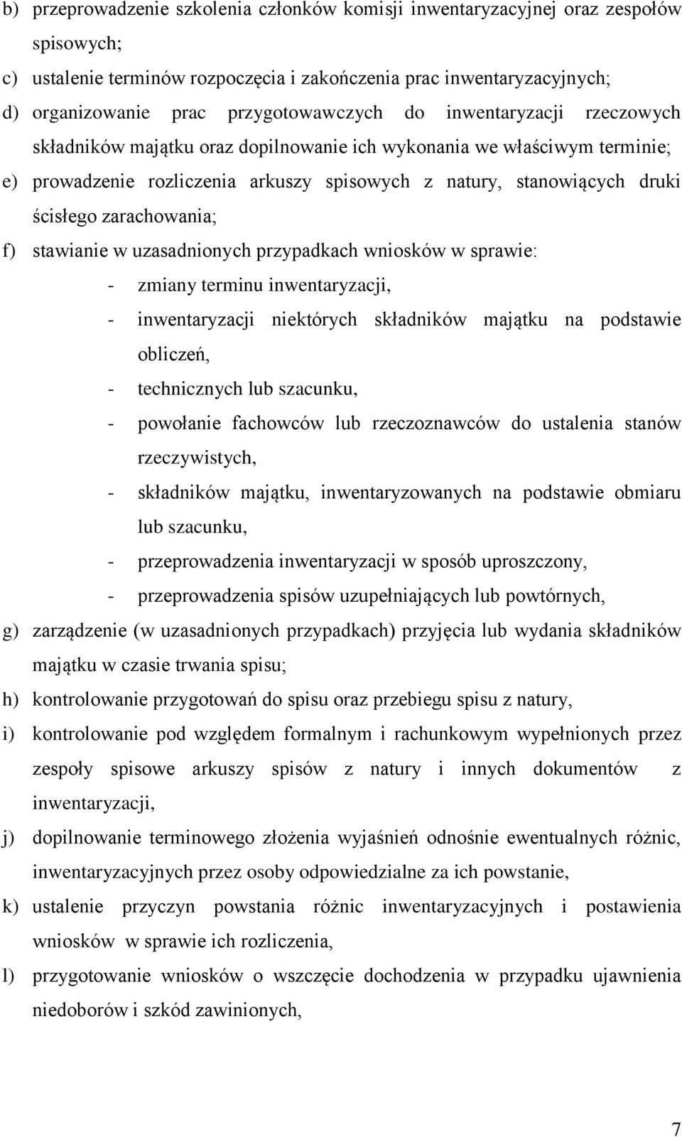 ścisłego zarachowania; f) stawianie w uzasadnionych przypadkach wniosków w sprawie: - zmiany terminu inwentaryzacji, - inwentaryzacji niektórych składników majątku na podstawie obliczeń, -