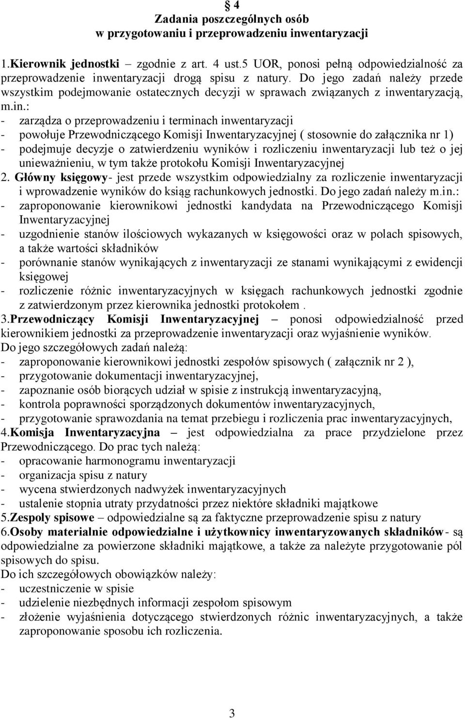 Do jego zadań należy przede wszystkim podejmowanie ostatecznych decyzji w sprawach związanych z inw