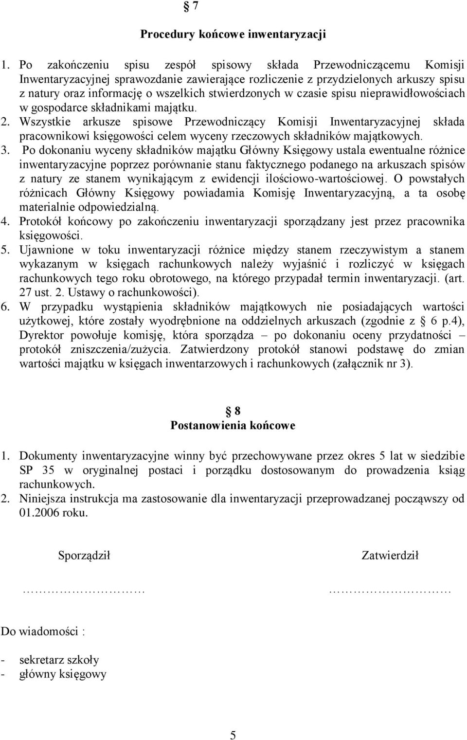 stwierdzonych w czasie spisu nieprawidłowościach w gospodarce składnikami majątku. 2.