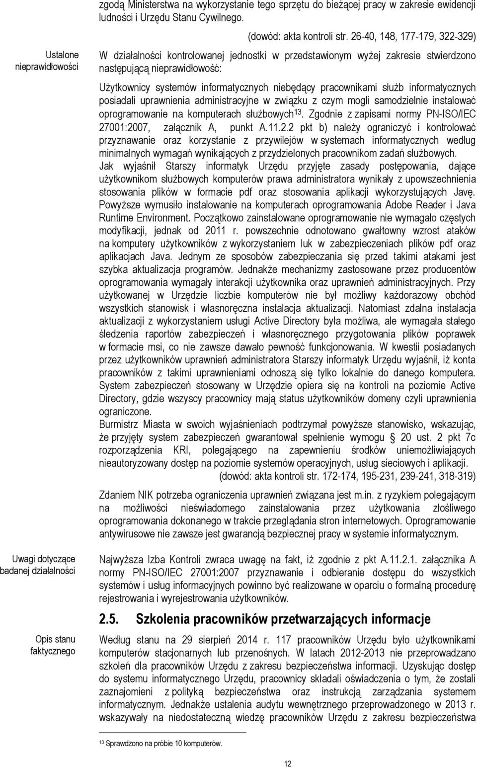 26-40, 148, 177-179, 322-329) W działalności kontrolowanej jednostki w przedstawionym wyżej zakresie stwierdzono następującą nieprawidłowość: Użytkownicy systemów informatycznych niebędący