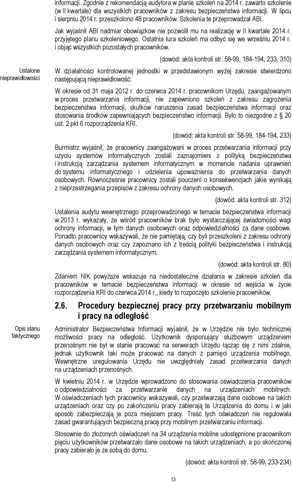 przyjętego planu szkoleniowego. Ostatnia tura szkoleń ma odbyć się we wrześniu 2014 r. i objąć wszystkich pozostałych pracowników. (dowód: akta kontroli str.