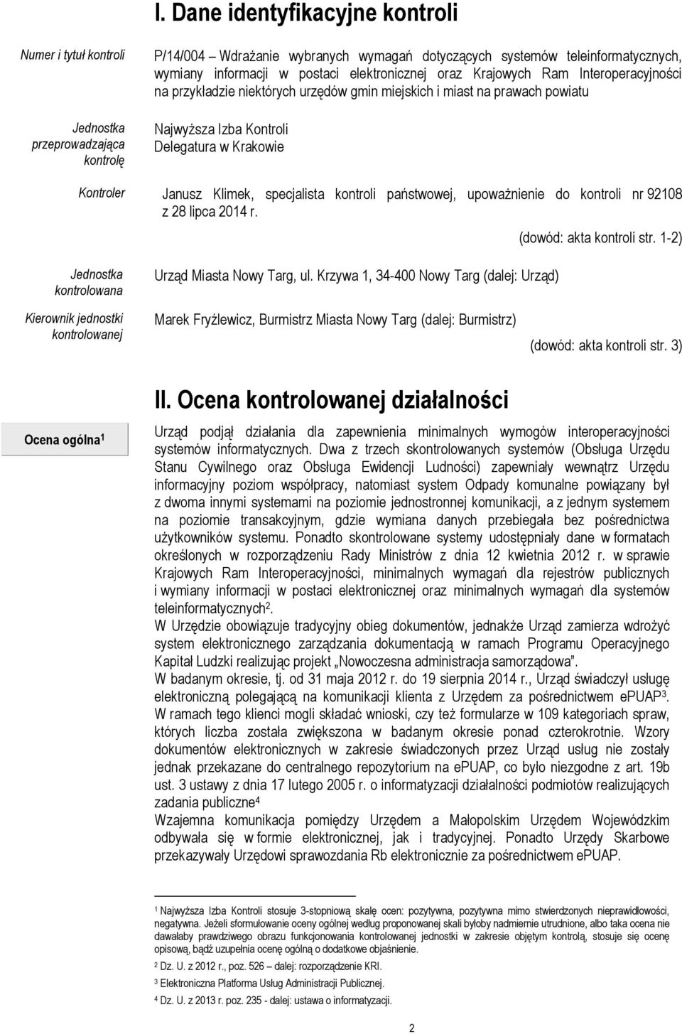 specjalista kontroli państwowej, upoważnienie do kontroli nr 92108 z 28 lipca 2014 r. (dowód: akta kontroli str. 1-2) Jednostka kontrolowana Urząd Miasta Nowy Targ, ul.