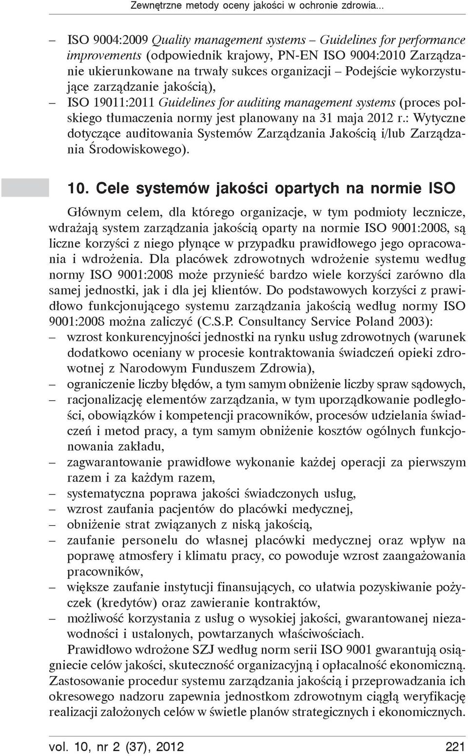 wykorzystuj ce zarz dzanie jako ci ), ISO 19011:2011 Guidelines for auditing management systems (proces polskiego t umaczenia normy jest planowany na 31 maja 2012 r.