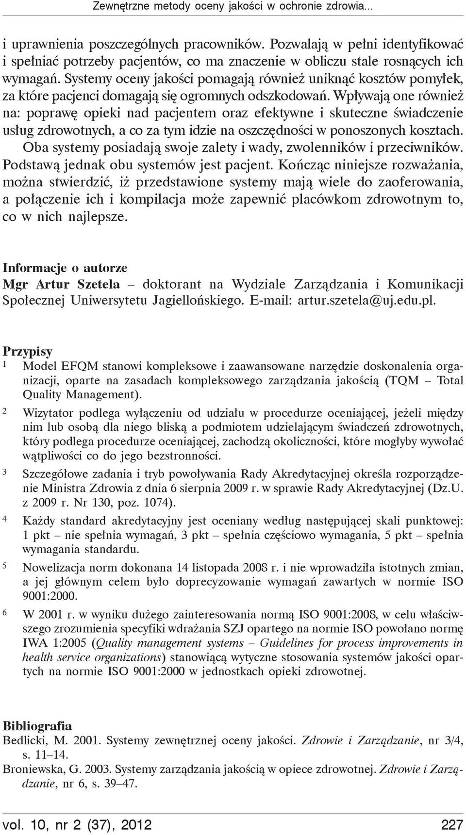 Systemy oceny jako ci pomagaj równie unikn kosztów pomy ek, za które pacjenci domagaj si ogromnych odszkodowa.