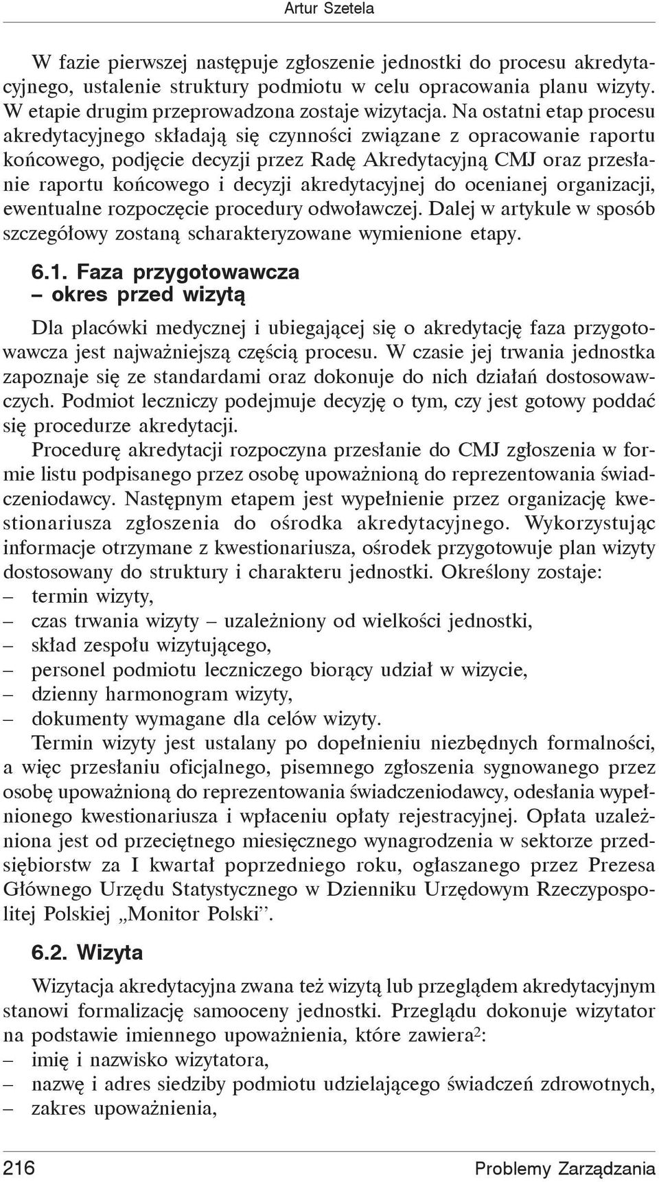 Na ostatni etap procesu akredytacyjnego sk adaj si czynno ci zwi zane z opracowanie raportu ko cowego, podj cie decyzji przez Rad Akredytacyjn CMJ oraz przes anie raportu ko cowego i decyzji