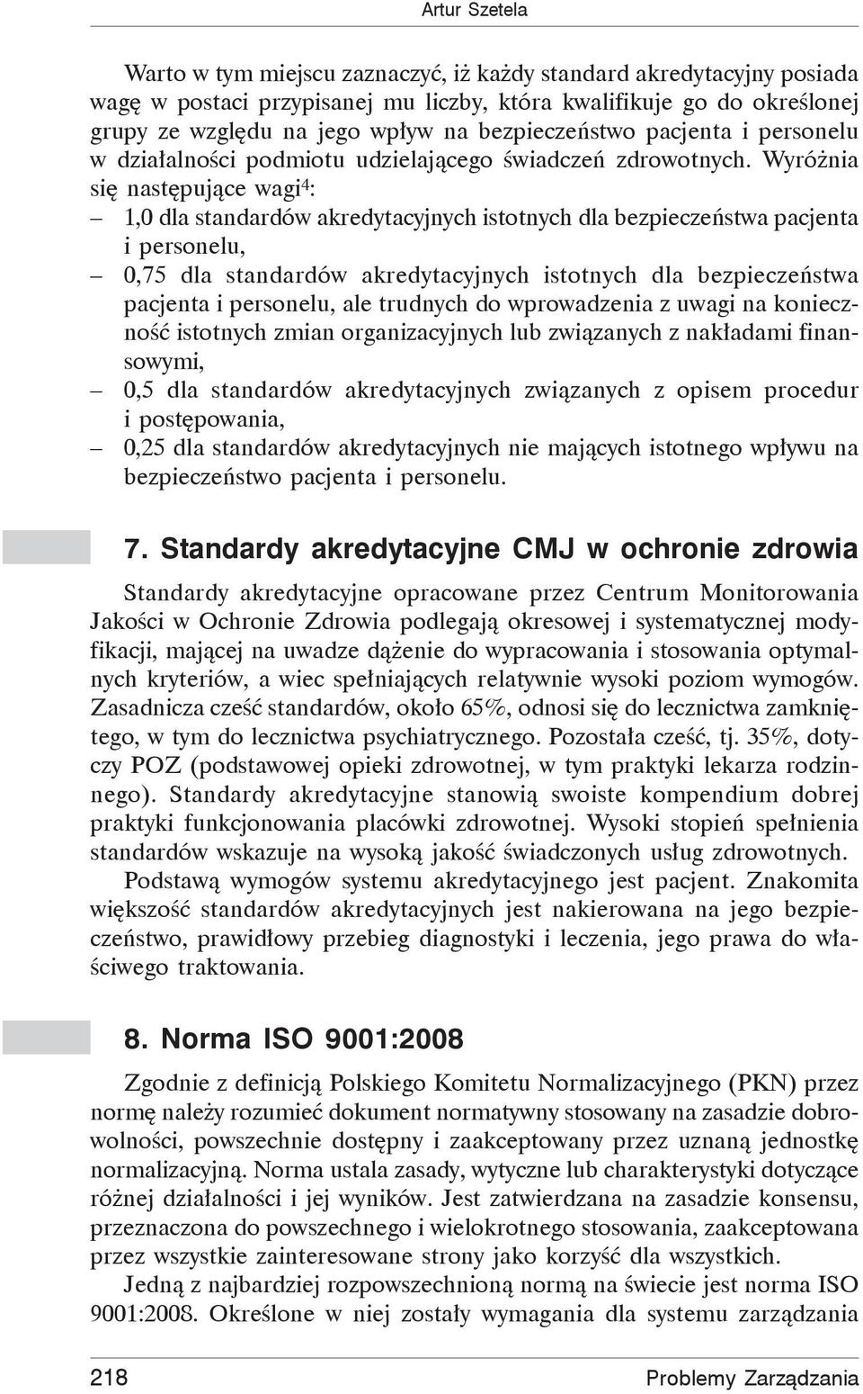 Wyró nia si nast puj ce wagi 4 : 1,0 dla standardów akredytacyjnych istotnych dla bezpiecze stwa pacjenta i personelu, 0,75 dla standardów akredytacyjnych istotnych dla bezpiecze stwa pacjenta i