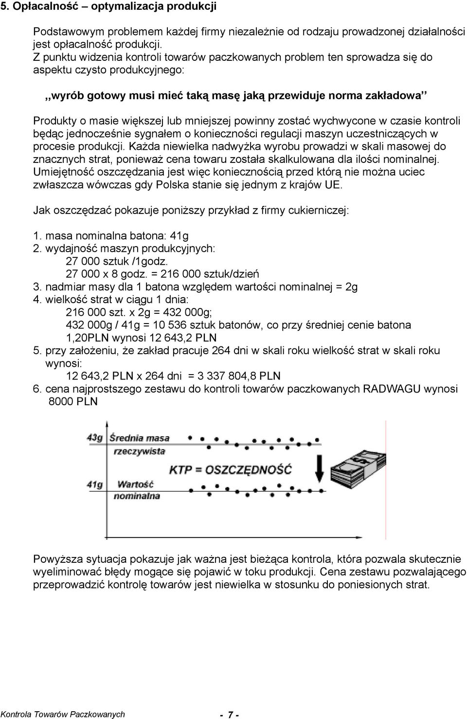 lub mniejszej powinny zostać wychwycone w czasie kontroli będąc jednocześnie sygnałem o konieczności regulacji maszyn uczestniczących w procesie produkcji.