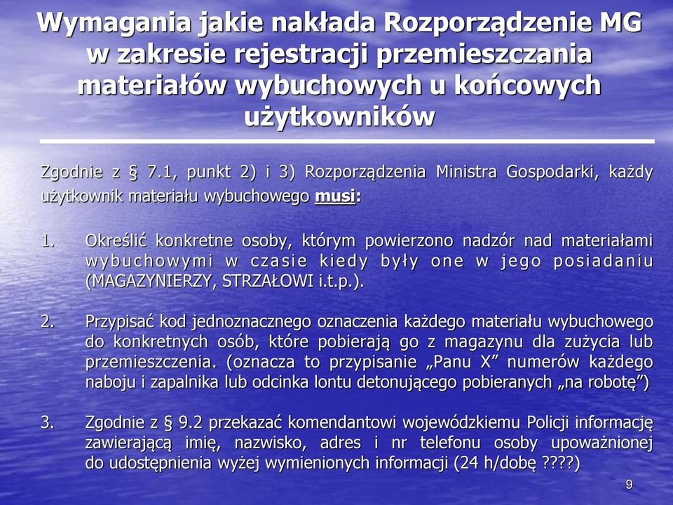 Określić konkretne osoby, którym powierzono nadzór nad materiałami w y b u c h o w y m i w c z a s i e k i e d y b y ł y o n e w j e g o p o s i a d a n i u (MAGAZYNIERZY, STRZAŁOWI i.t.p.). 2.