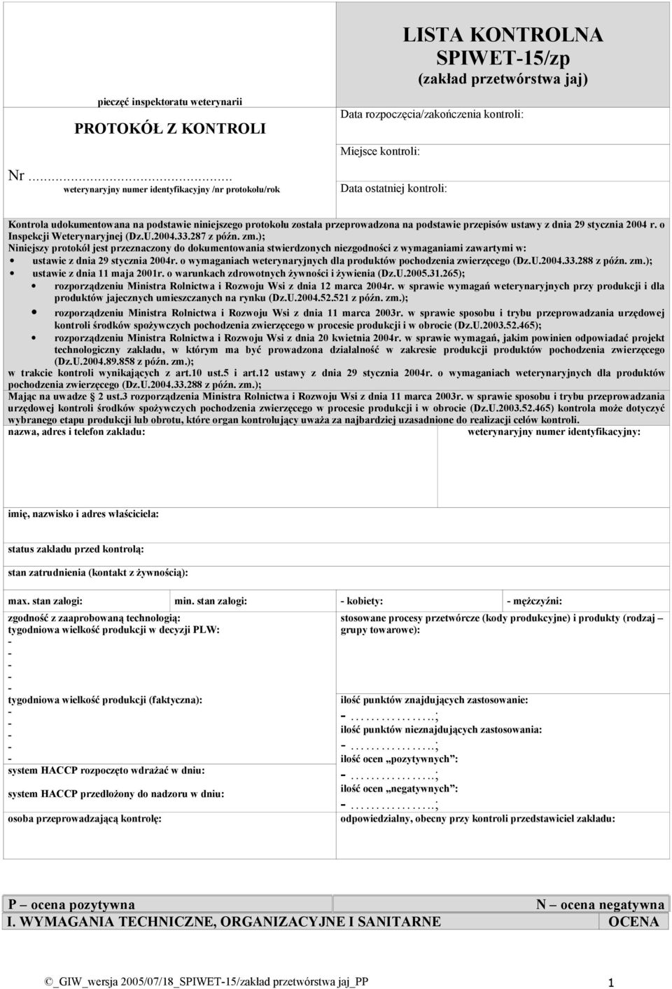 Kontrola udokumentowana na podstawie niniejszego protokołu została przeprowadzona na podstawie przepisów ustawy z dnia 29 stycznia 2004 r. o Inspekcji Weterynaryjnej (Dz.U.2004.33.287 z późn. zm.