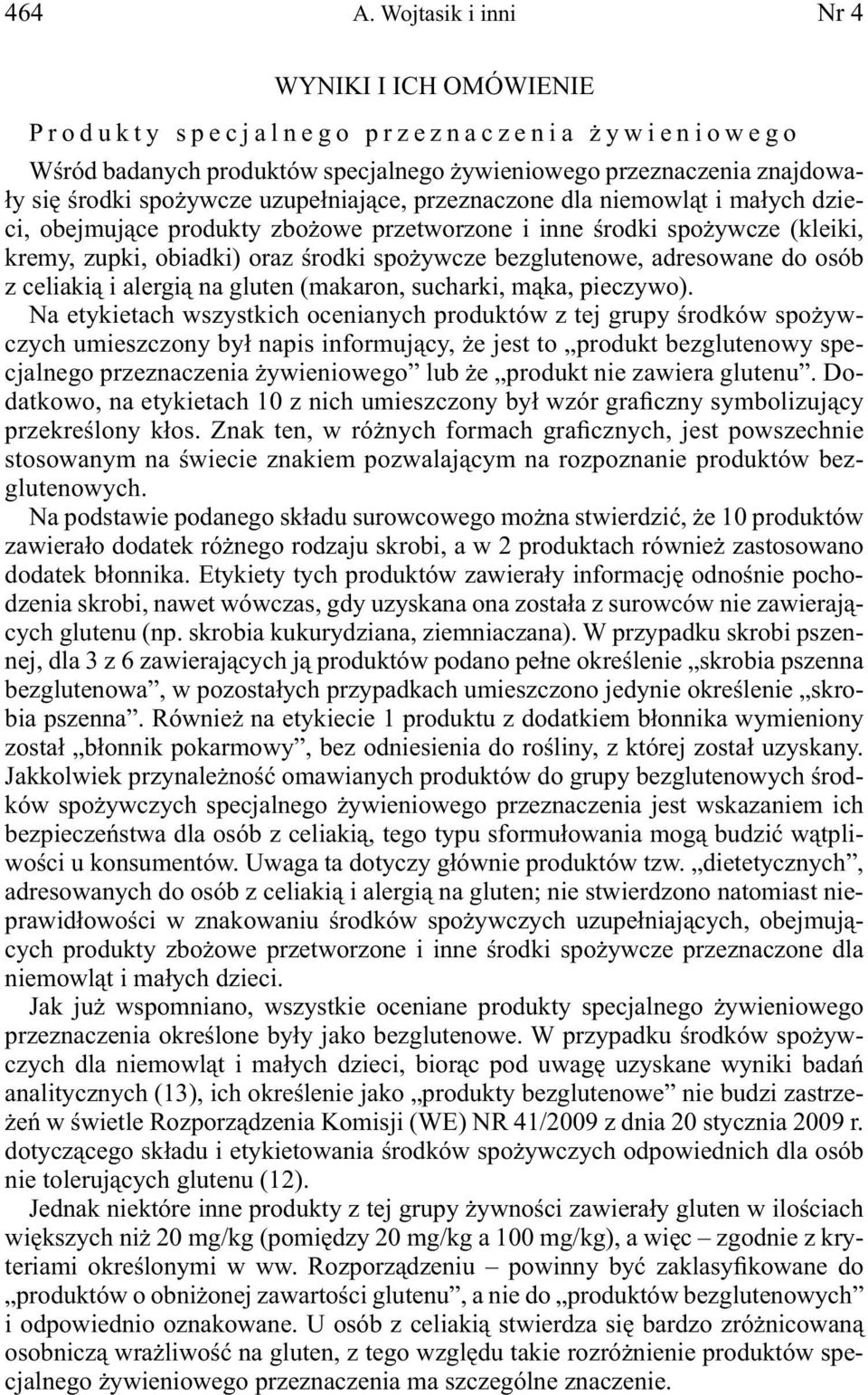 uzupełniające, przeznaczone dla niemowląt i małych dzieci, obejmujące produkty zbożowe przetworzone i inne środki spożywcze (kleiki, kremy, zupki, obiadki) oraz środki spożywcze bezglutenowe,